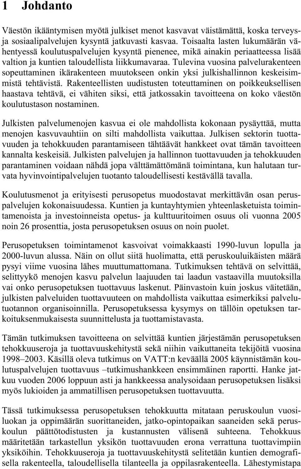 Tulevina vuosina palvelurakenteen sopeuttaminen ikärakenteen muutokseen onkin yksi julkishallinnon keskeisimmistä tehtävistä.