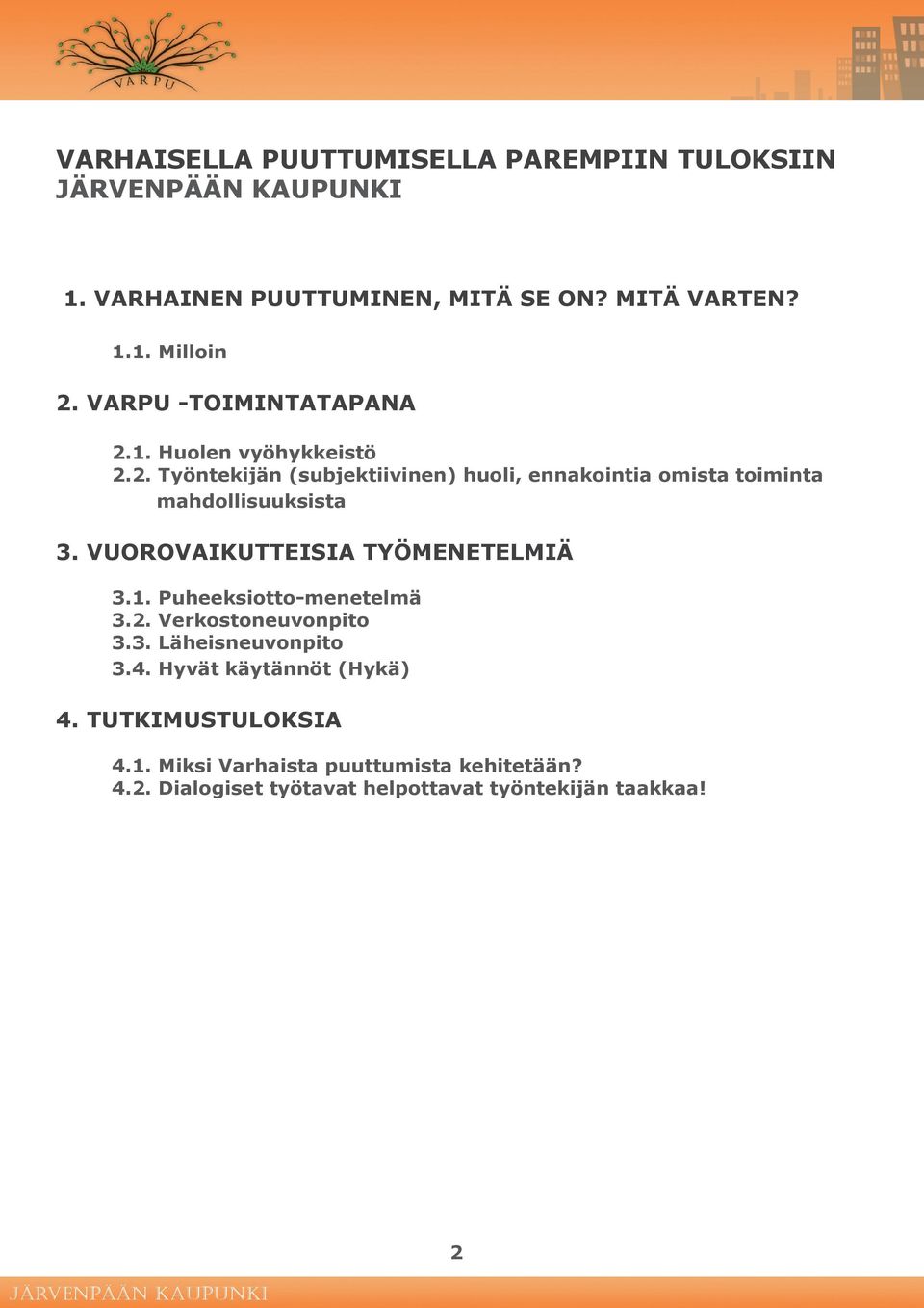 VUOROVAIKUTTEISIA TYÖMENETELMIÄ 3.1. Puheeksiotto-menetelmä 3.2. Verkostoneuvonpito 3.3. Läheisneuvonpito 3.4.