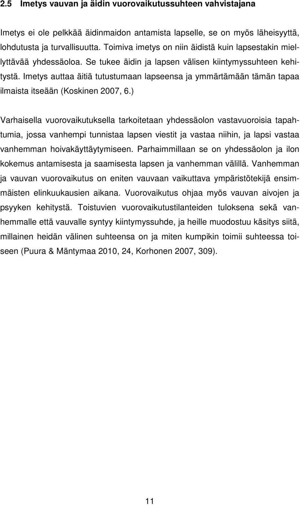 Imetys auttaa äitiä tutustumaan lapseensa ja ymmärtämään tämän tapaa ilmaista itseään (Koskinen 2007, 6.