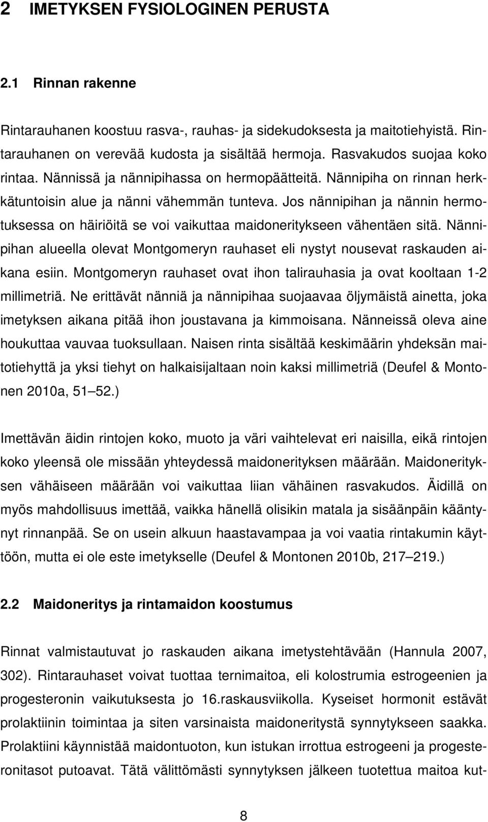 Jos nännipihan ja nännin hermotuksessa on häiriöitä se voi vaikuttaa maidoneritykseen vähentäen sitä. Nännipihan alueella olevat Montgomeryn rauhaset eli nystyt nousevat raskauden aikana esiin.