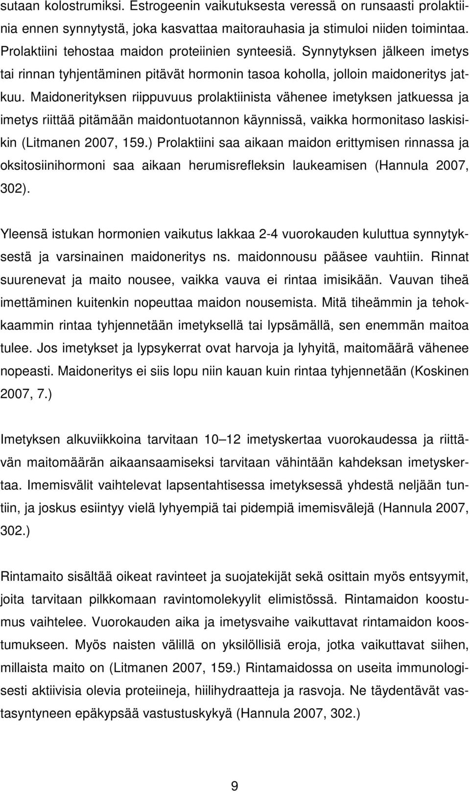 Maidonerityksen riippuvuus prolaktiinista vähenee imetyksen jatkuessa ja imetys riittää pitämään maidontuotannon käynnissä, vaikka hormonitaso laskisikin (Litmanen 2007, 159.