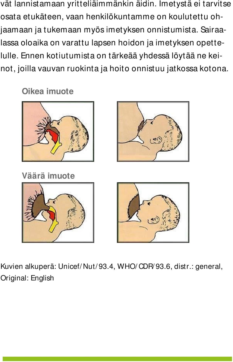 onnistumista. Sairaalassa oloaika on varattu lapsen hoidon ja imetyksen opettelulle.