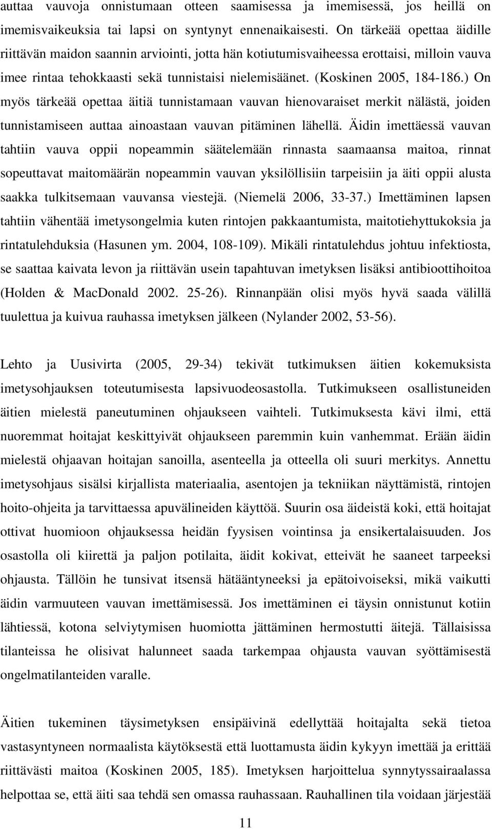 ) On myös tärkeää opettaa äitiä tunnistamaan vauvan hienovaraiset merkit nälästä, joiden tunnistamiseen auttaa ainoastaan vauvan pitäminen lähellä.