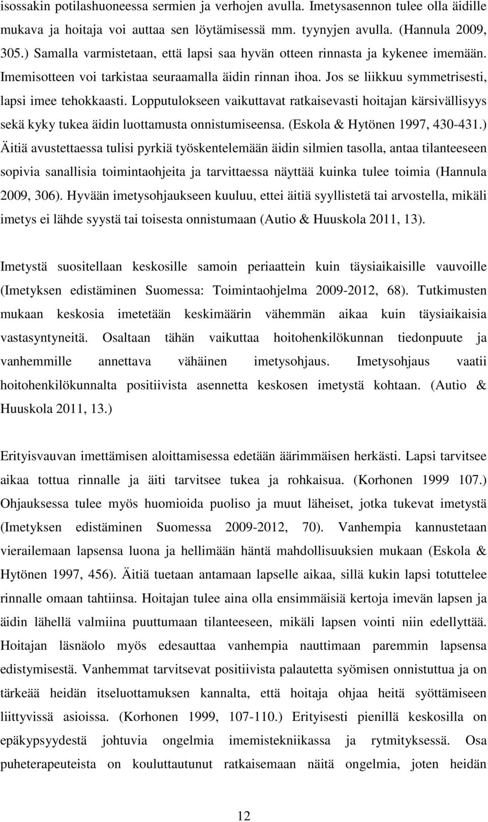 Lopputulokseen vaikuttavat ratkaisevasti hoitajan kärsivällisyys sekä kyky tukea äidin luottamusta onnistumiseensa. (Eskola & Hytönen 1997, 430-431.