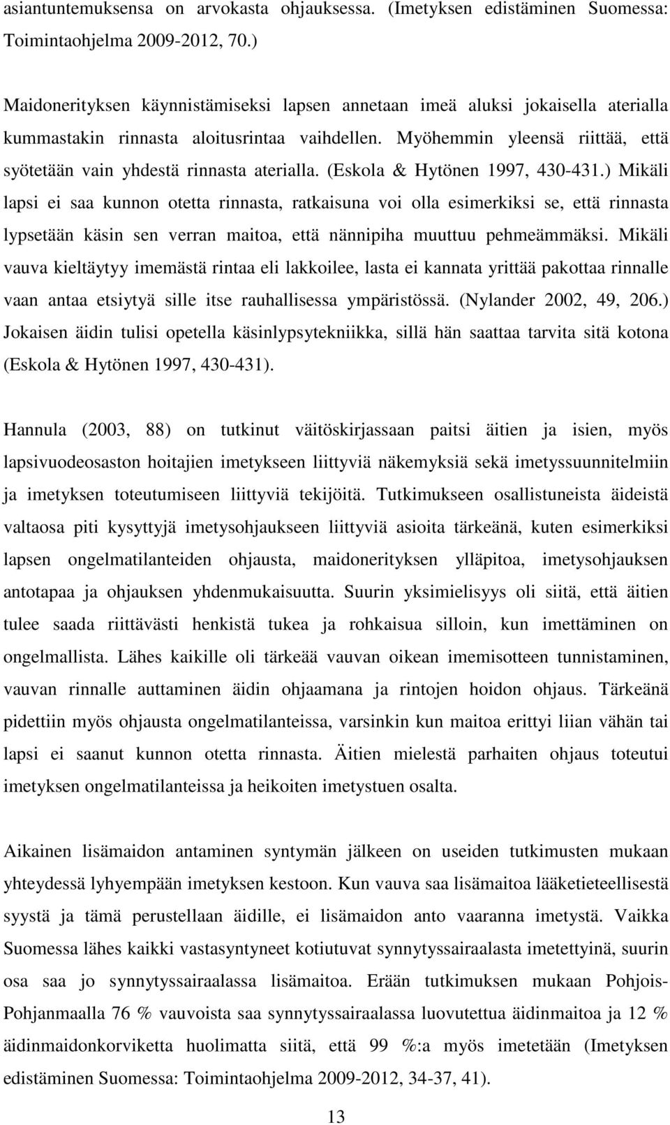 Myöhemmin yleensä riittää, että syötetään vain yhdestä rinnasta aterialla. (Eskola & Hytönen 1997, 430-431.