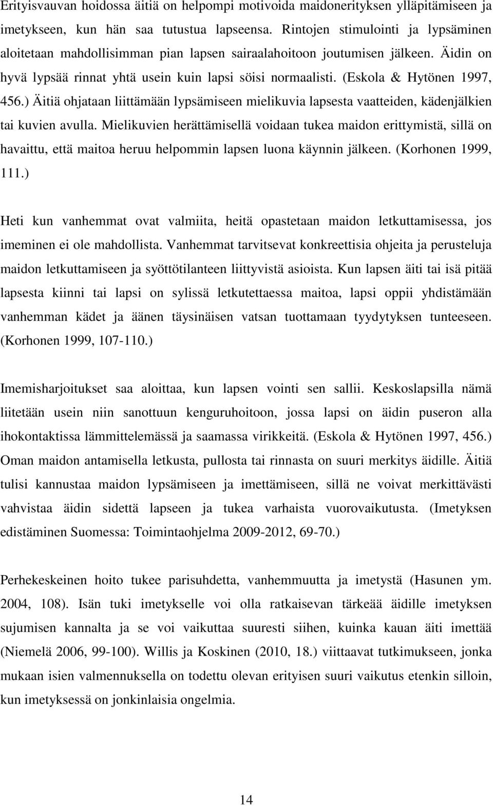 (Eskola & Hytönen 1997, 456.) Äitiä ohjataan liittämään lypsämiseen mielikuvia lapsesta vaatteiden, kädenjälkien tai kuvien avulla.