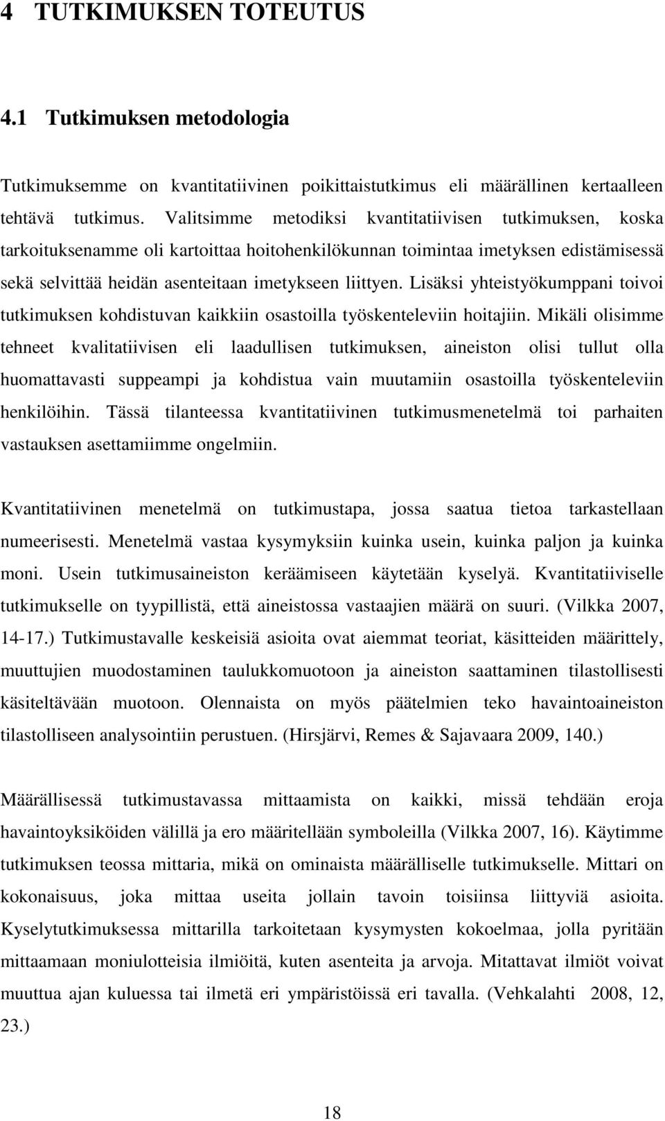 Lisäksi yhteistyökumppani toivoi tutkimuksen kohdistuvan kaikkiin osastoilla työskenteleviin hoitajiin.