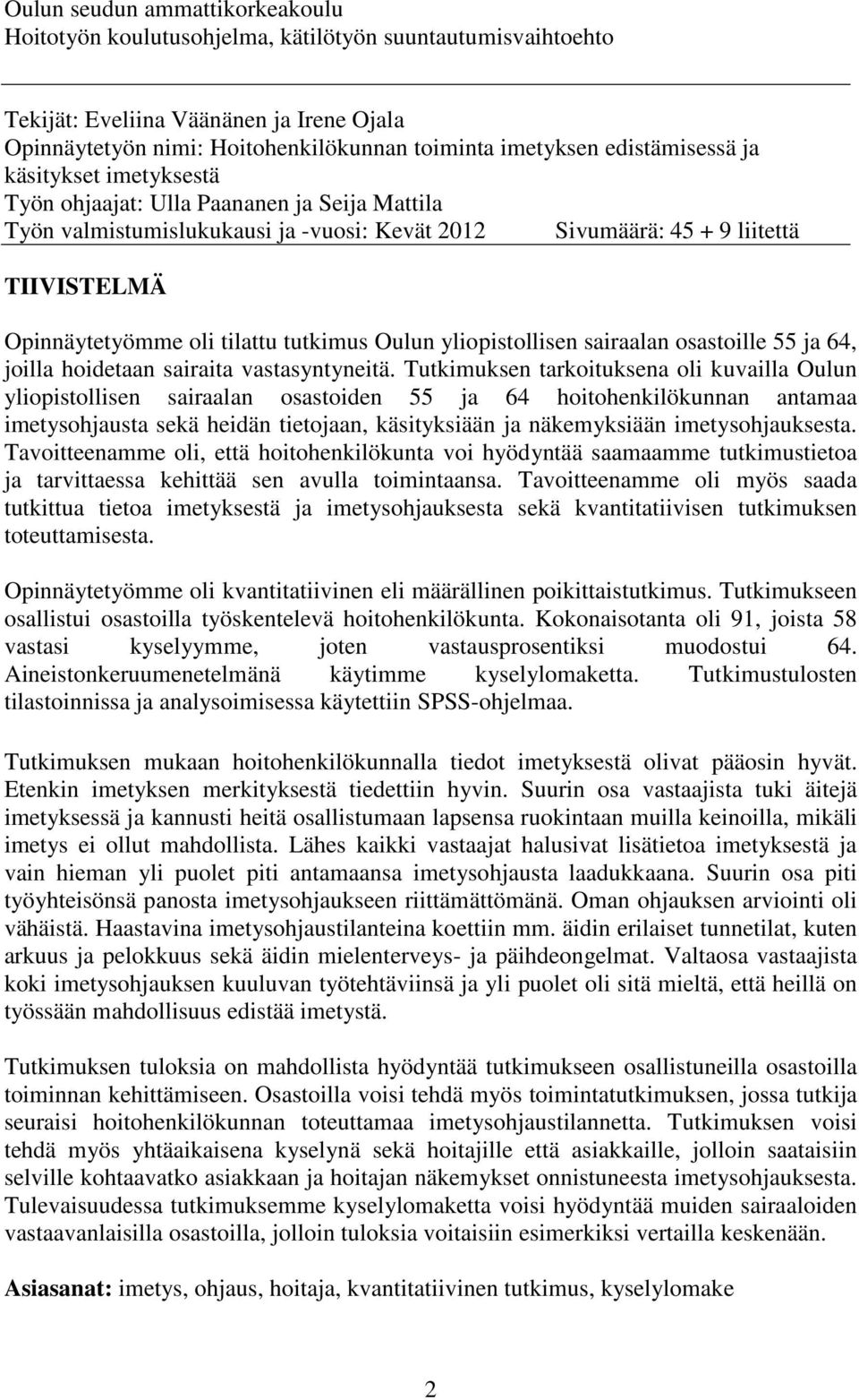 tilattu tutkimus Oulun yliopistollisen sairaalan osastoille 55 ja 64, joilla hoidetaan sairaita vastasyntyneitä.