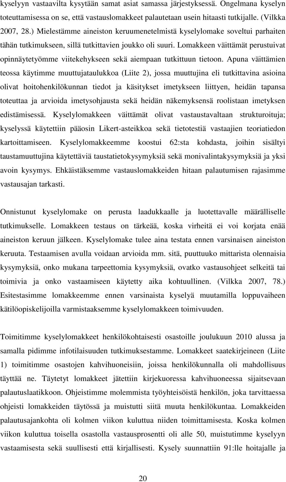 Lomakkeen väittämät perustuivat opinnäytetyömme viitekehykseen sekä aiempaan tutkittuun tietoon.