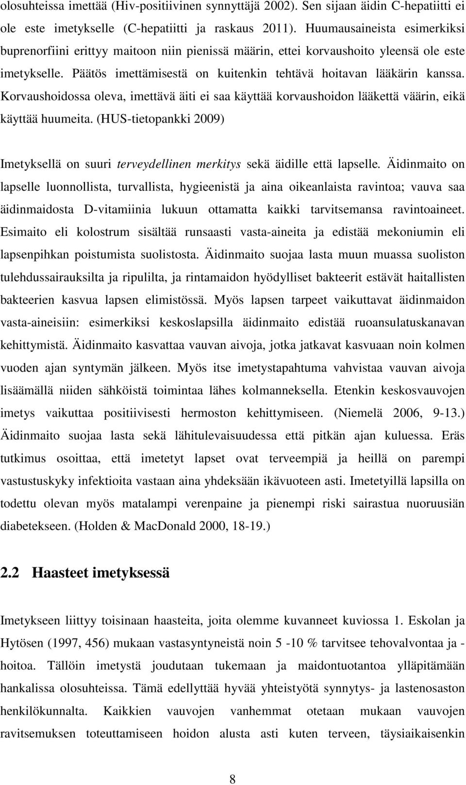 Korvaushoidossa oleva, imettävä äiti ei saa käyttää korvaushoidon lääkettä väärin, eikä käyttää huumeita.