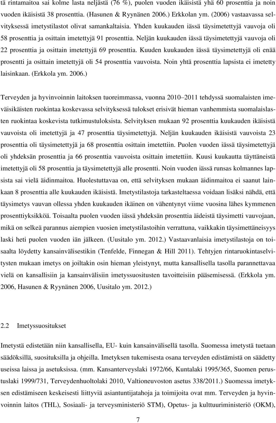 Neljän kuukauden iässä täysimetettyjä vauvoja oli 22 prosenttia ja osittain imetettyjä 69 prosenttia.