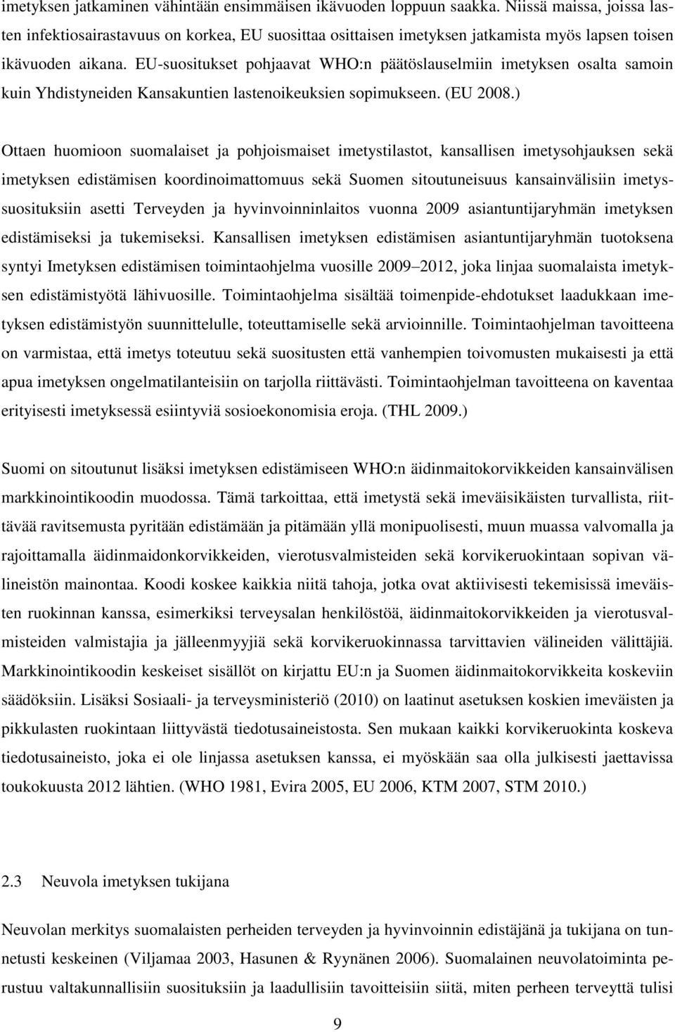 EU-suositukset pohjaavat WHO:n päätöslauselmiin imetyksen osalta samoin kuin Yhdistyneiden Kansakuntien lastenoikeuksien sopimukseen. (EU 2008.