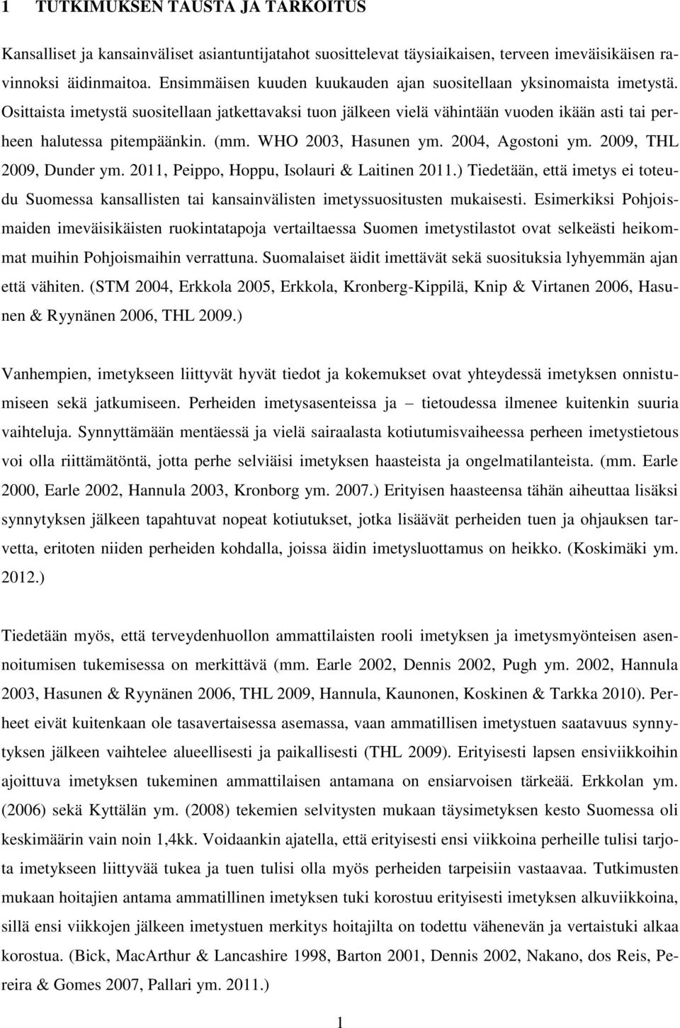 (mm. WHO 2003, Hasunen ym. 2004, Agostoni ym. 2009, THL 2009, Dunder ym. 2011, Peippo, Hoppu, Isolauri & Laitinen 2011.