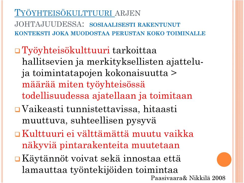 työyhteisössä todellisuudessa ajatellaan ja toimitaan Vaikeasti tunnistettavissa, hitaasti muuttuva, suhteellisen pysyvä Kulttuuri