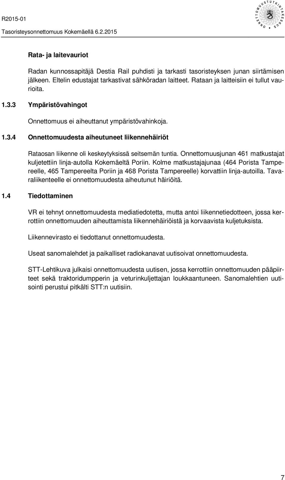 Onnettomuusjunan 461 matkustajat kuljetettiin linja-autolla Kokemäeltä Poriin.