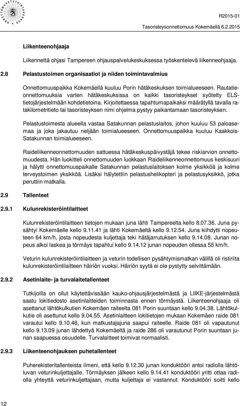 Rautatieonnettomuuksia varten hätäkeskuksissa on kaikki tasoristeykset syötetty ELStietojärjestelmään kohdetietoina.