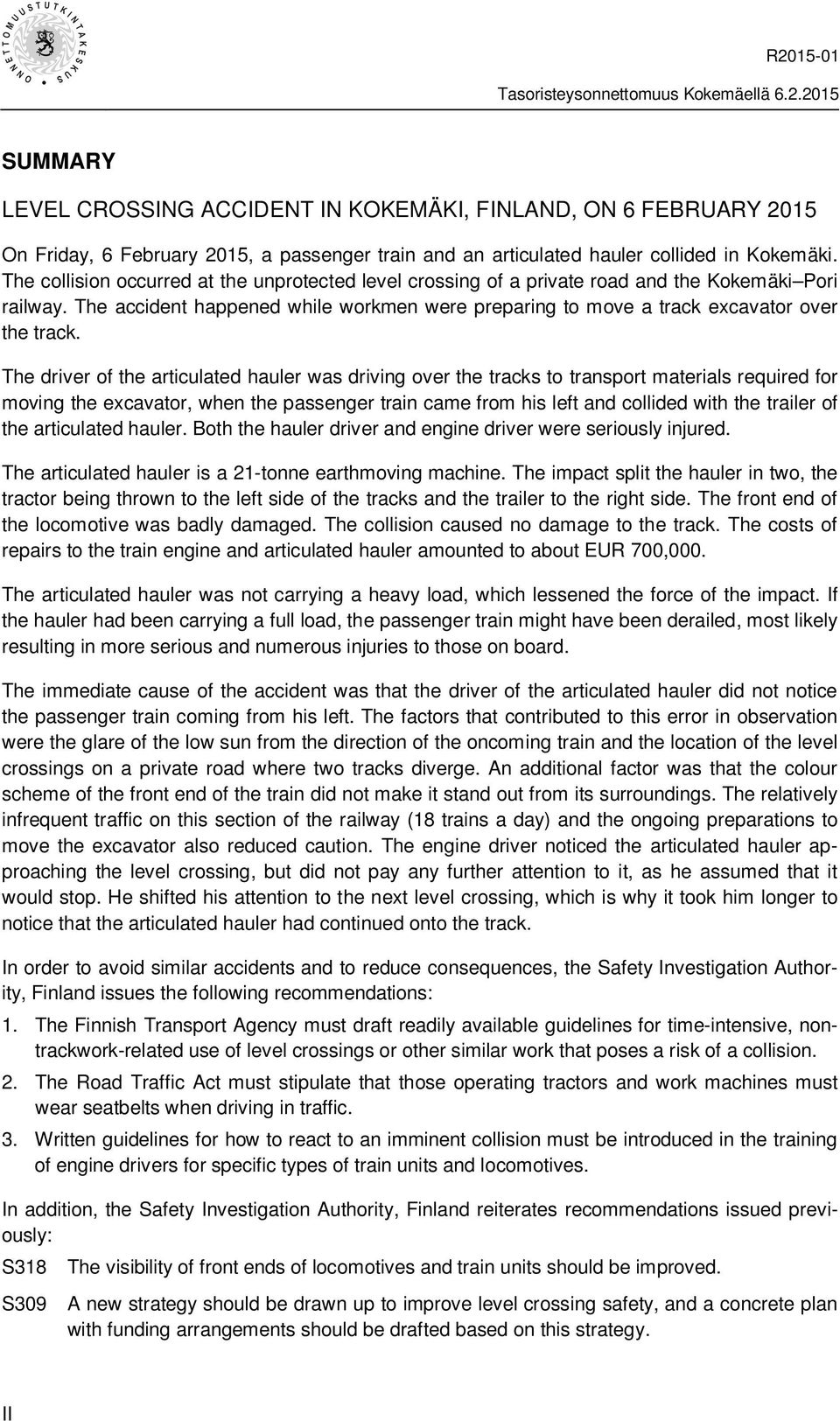 The driver of the articulated hauler was driving over the tracks to transport materials required for moving the excavator, when the passenger train came from his left and collided with the trailer of