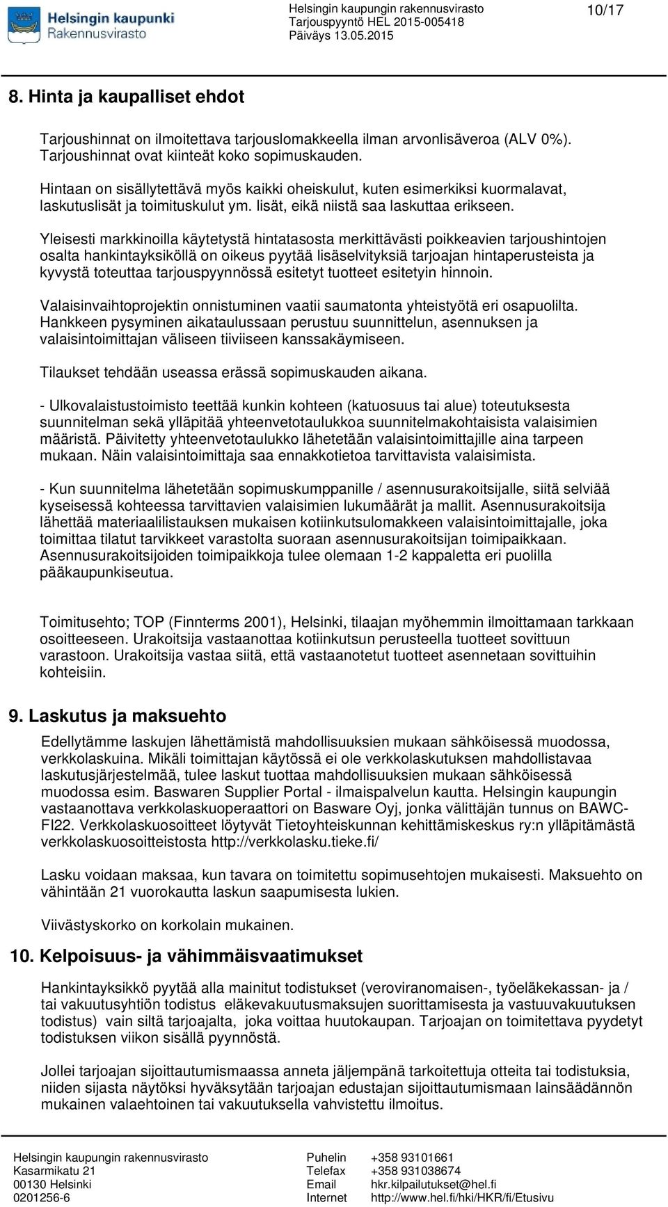 Yleisesti markkinoilla käytetystä hintatasosta merkittävästi poikkeavien tarjoushintojen osalta hankintayksiköllä on oikeus pyytää lisäselvityksiä tarjoajan hintaperusteista ja kyvystä toteuttaa