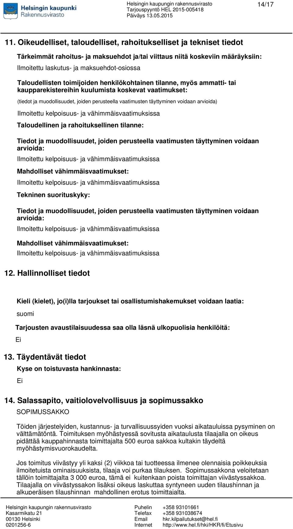 Taloudellisten toimijoiden henkilökohtainen tilanne, myös ammatti- tai kaupparekistereihin kuulumista koskevat vaatimukset: (tiedot ja muodollisuudet, joiden perusteella vaatimusten täyttyminen