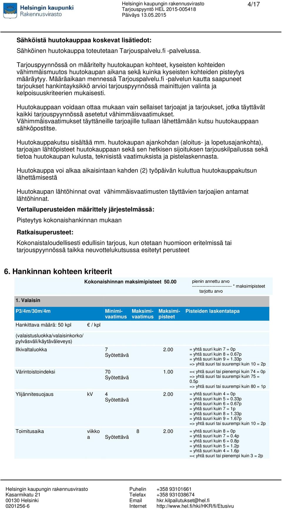 fi -palvelun kautta saapuneet tarjoukset hankintayksikkö arvioi tarjouspyynnössä mainittujen valinta ja kelpoisuuskriteerien mukaisesti.