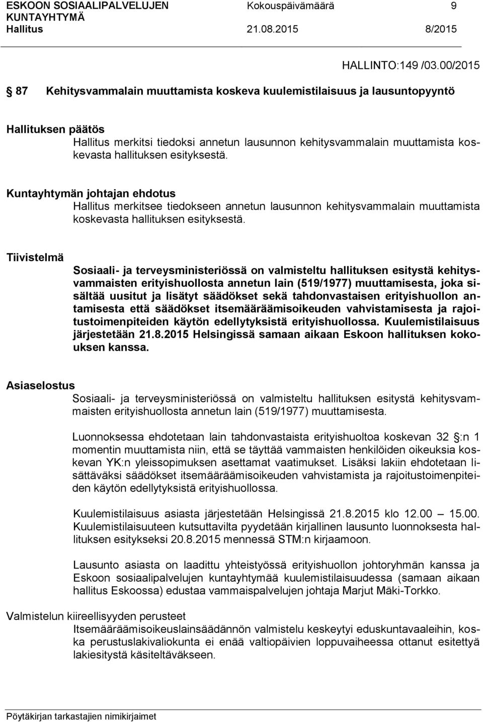 esityksestä. Kuntayhtymän johtajan ehdotus merkitsee tiedokseen annetun lausunnon kehitysvammalain muuttamista koskevasta hallituksen esityksestä.