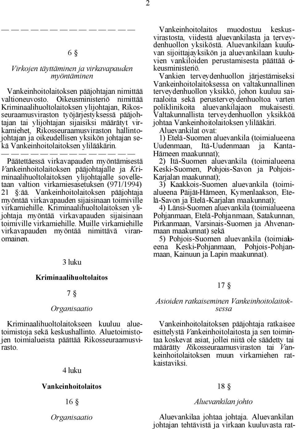 hallintojohtajan ja oikeudellisen yksikön johtajan sekä Vankeinhoitolaitoksen ylilääkärin.