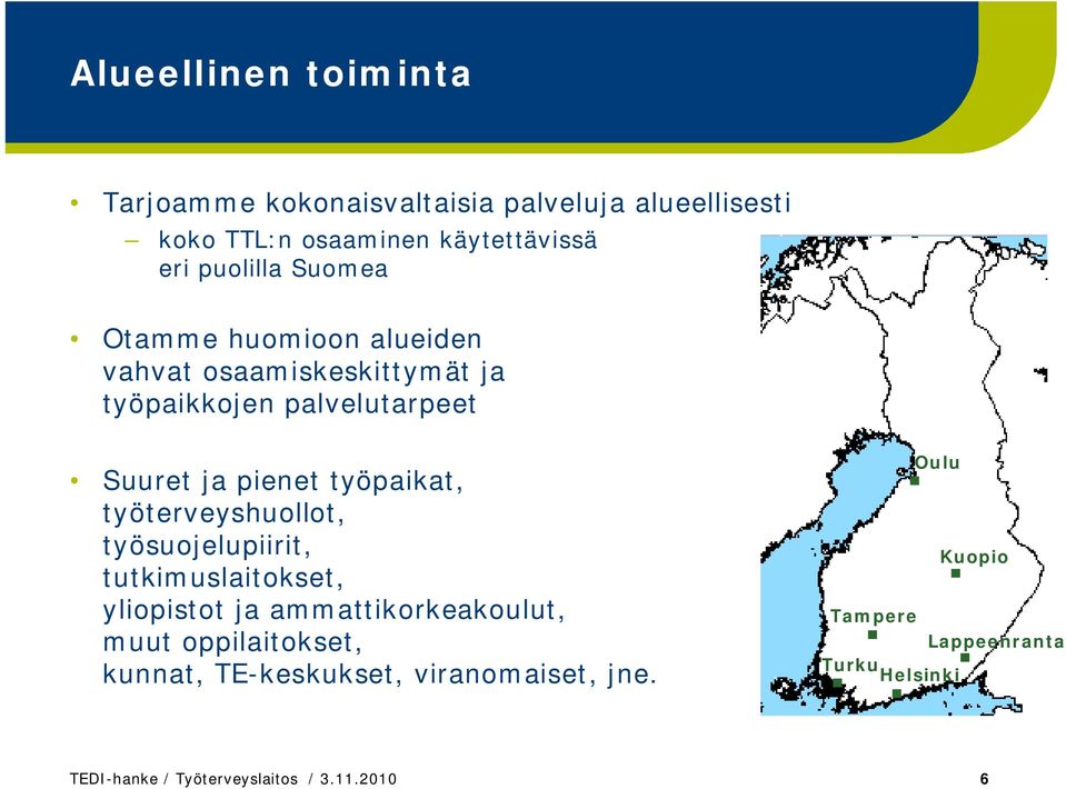 työterveyshuollot, työsuojelupiirit, tutkimuslaitokset, yliopistot ja ammattikorkeakoulut,.