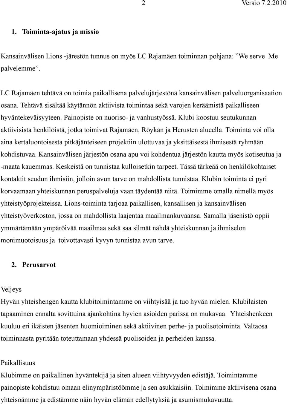 Tehtävä sisältää käytännön aktiivista toimintaa sekä varojen keräämistä paikalliseen hyväntekeväisyyteen. Painopiste on nuoriso- ja vanhustyössä.