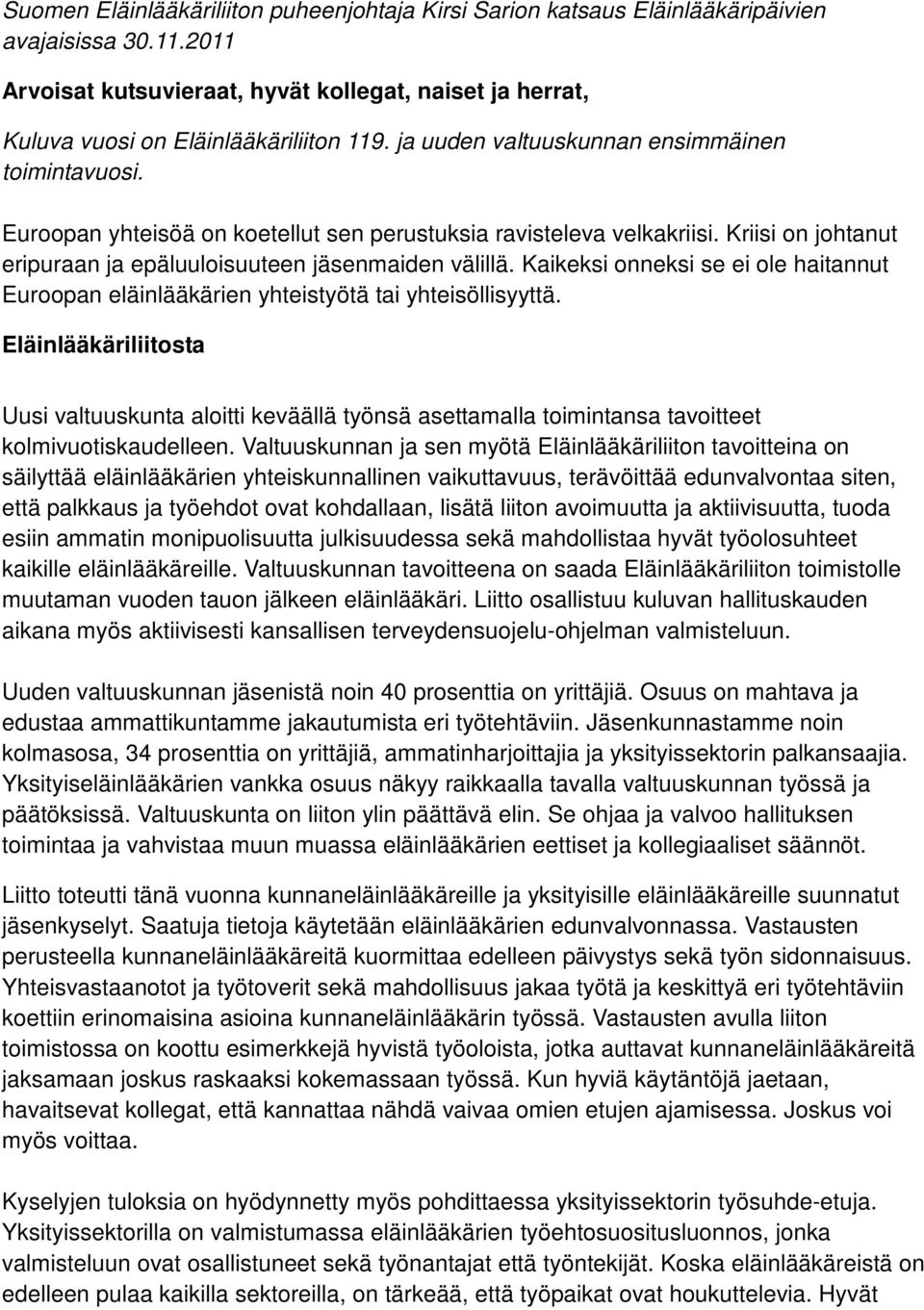 Kaikeksi onneksi se ei ole haitannut Euroopan eläinlääkärien yhteistyötä tai yhteisöllisyyttä.