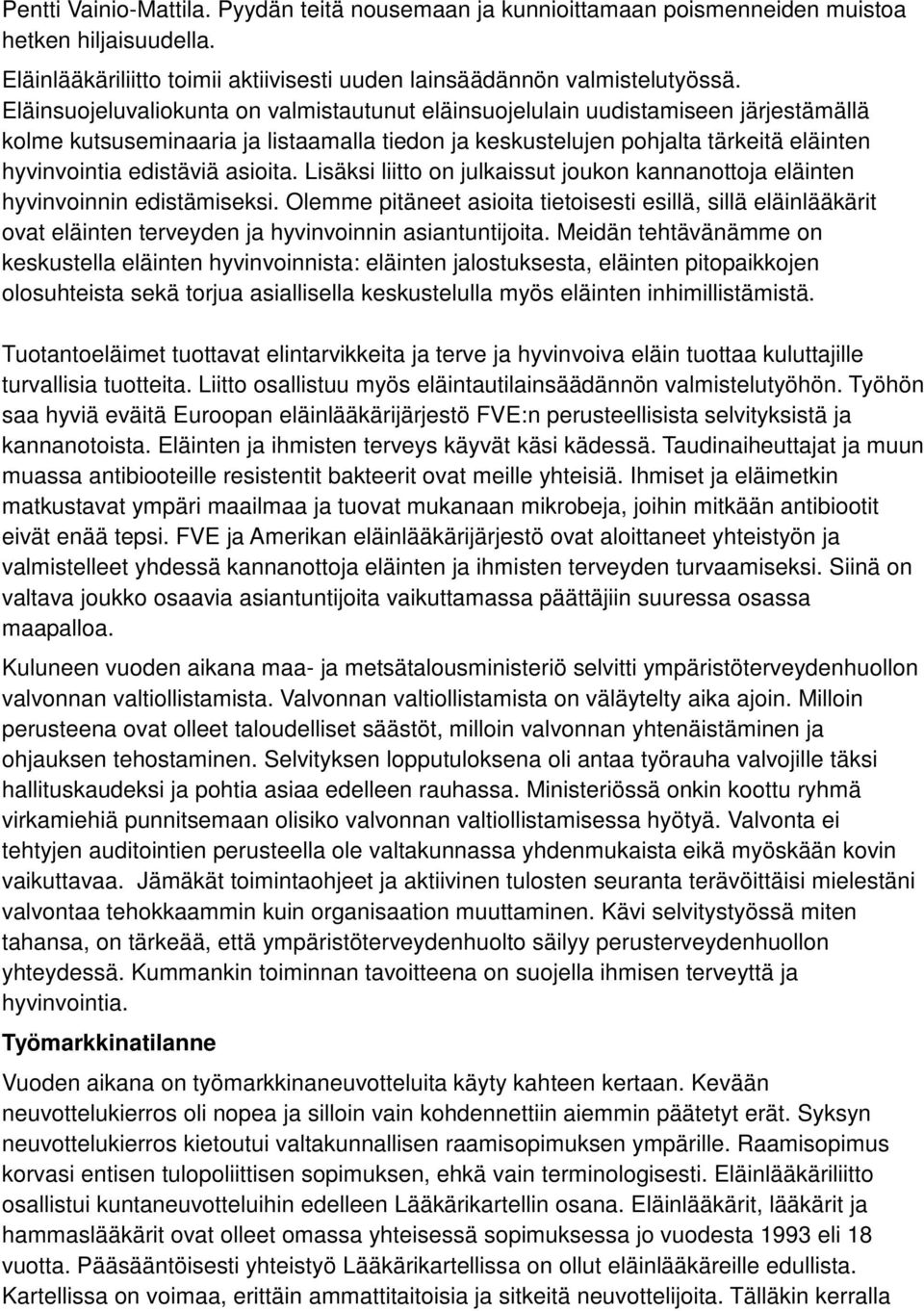 asioita. Lisäksi liitto on julkaissut joukon kannanottoja eläinten hyvinvoinnin edistämiseksi.