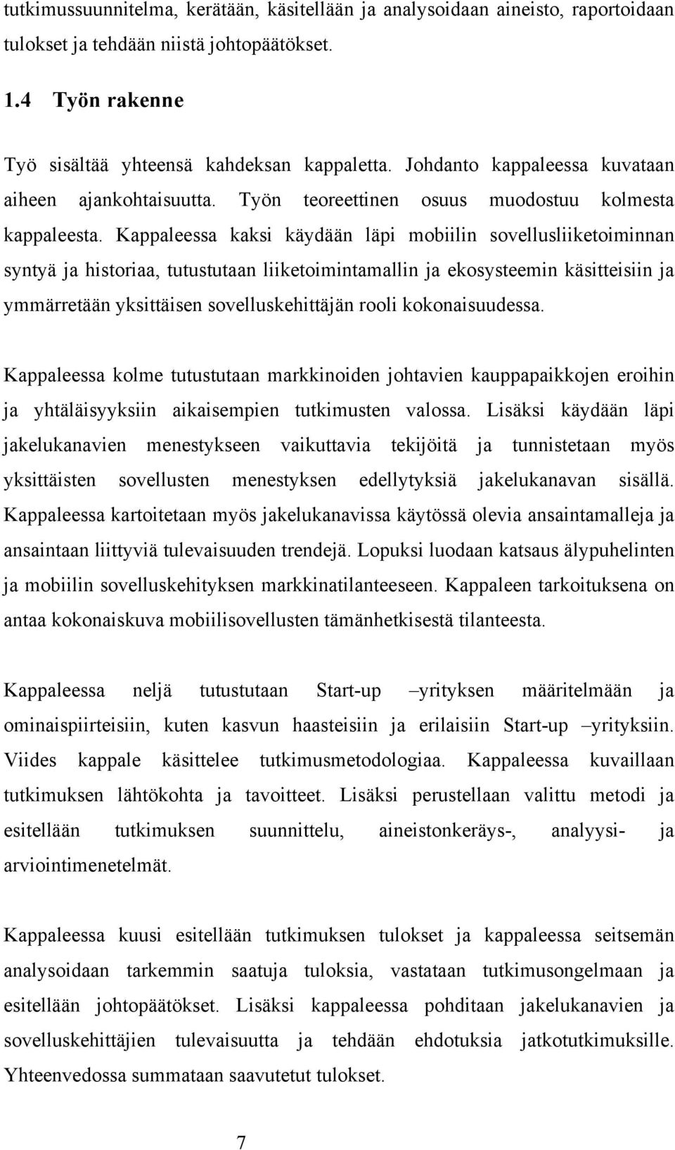 Kappaleessa kaksi käydään läpi mobiilin sovellusliiketoiminnan syntyä ja historiaa, tutustutaan liiketoimintamallin ja ekosysteemin käsitteisiin ja ymmärretään yksittäisen sovelluskehittäjän rooli