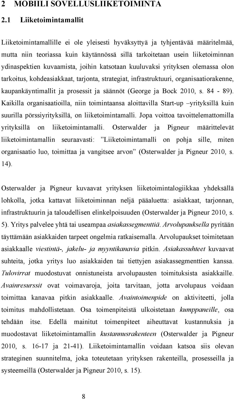 kuvaamista, joihin katsotaan kuuluvaksi yrityksen olemassa olon tarkoitus, kohdeasiakkaat, tarjonta, strategiat, infrastruktuuri, organisaatiorakenne, kaupankäyntimallit ja prosessit ja säännöt