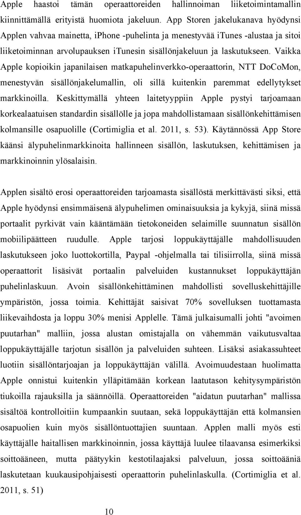 Vaikka Apple kopioikin japanilaisen matkapuhelinverkko-operaattorin, NTT DoCoMon, menestyvän sisällönjakelumallin, oli sillä kuitenkin paremmat edellytykset markkinoilla.