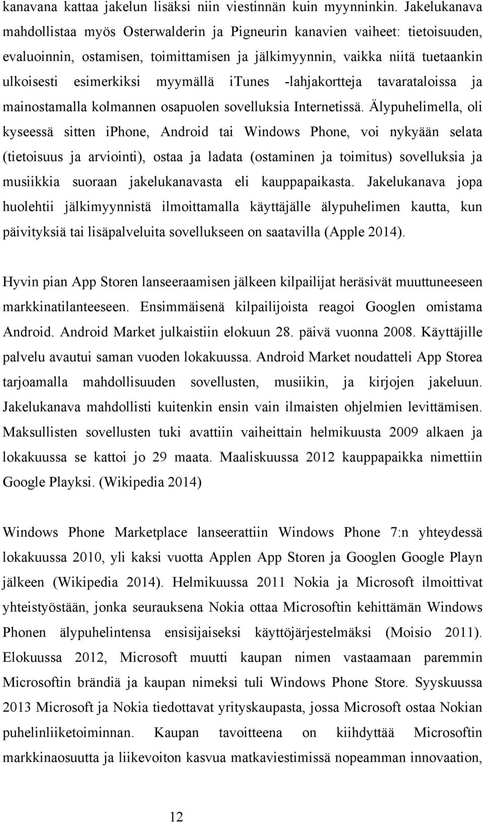 myymällä itunes -lahjakortteja tavarataloissa ja mainostamalla kolmannen osapuolen sovelluksia Internetissä.