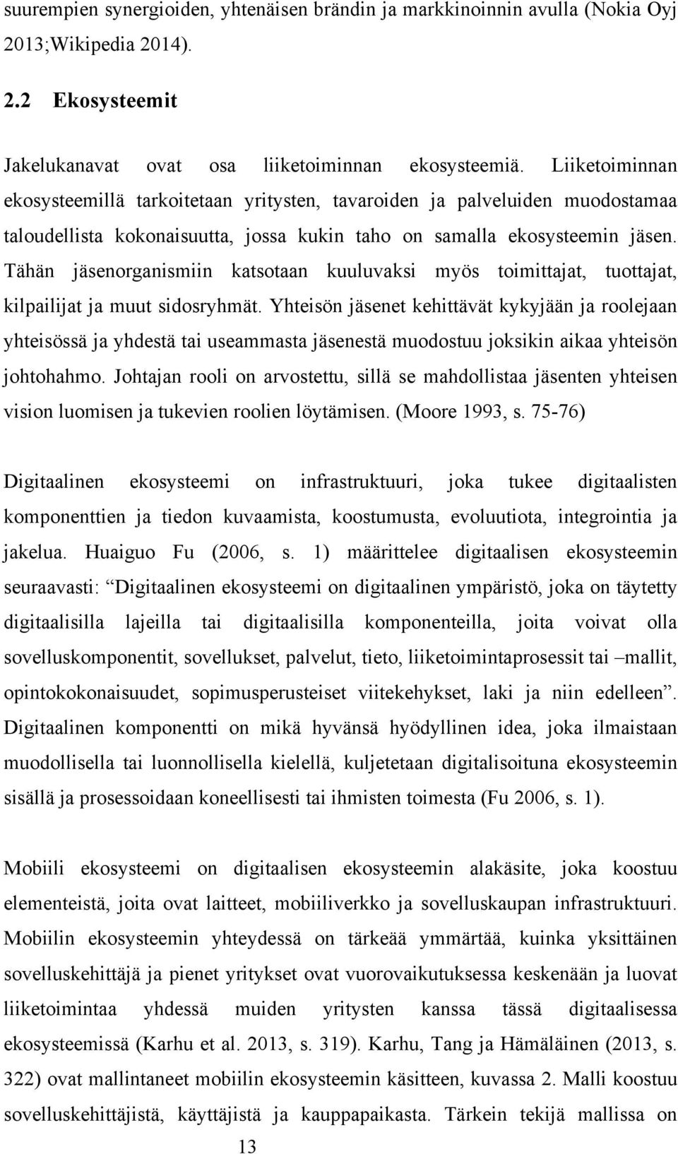 Tähän jäsenorganismiin katsotaan kuuluvaksi myös toimittajat, tuottajat, kilpailijat ja muut sidosryhmät.