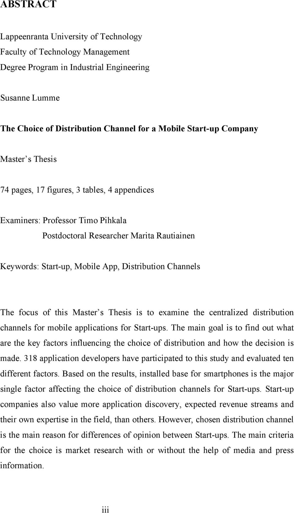 focus of this Master s Thesis is to examine the centralized distribution channels for mobile applications for Start-ups.