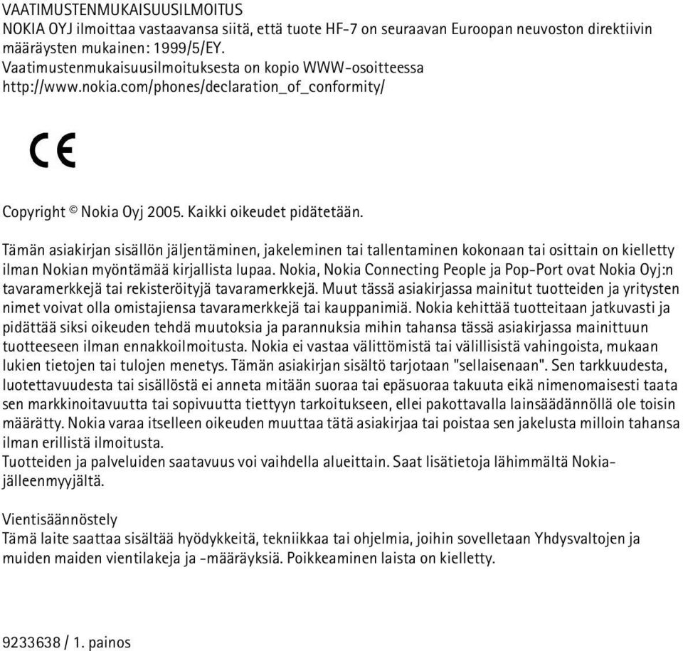 Tämän asiakirjan sisällön jäljentäminen, jakeleminen tai tallentaminen kokonaan tai osittain on kielletty ilman Nokian myöntämää kirjallista lupaa.