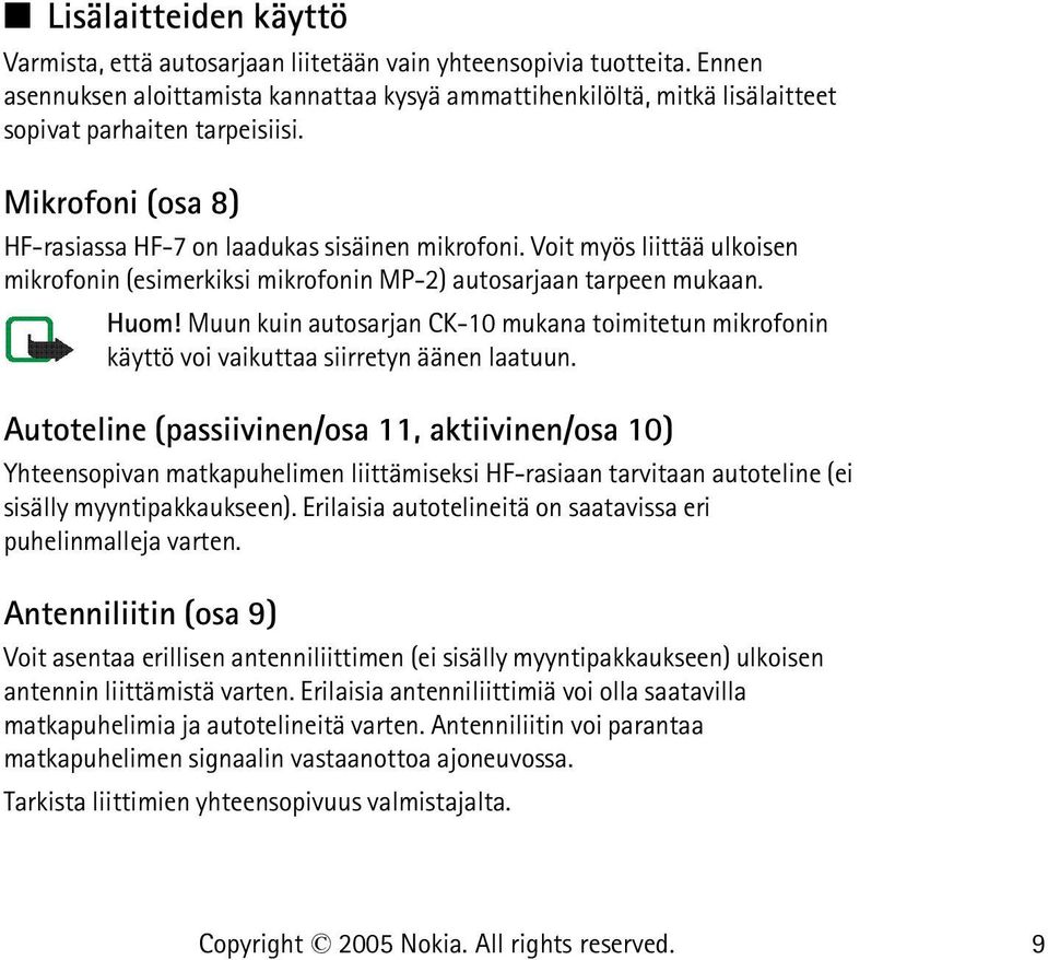 Voit myös liittää ulkoisen mikrofonin (esimerkiksi mikrofonin MP-2) autosarjaan tarpeen mukaan. Huom!