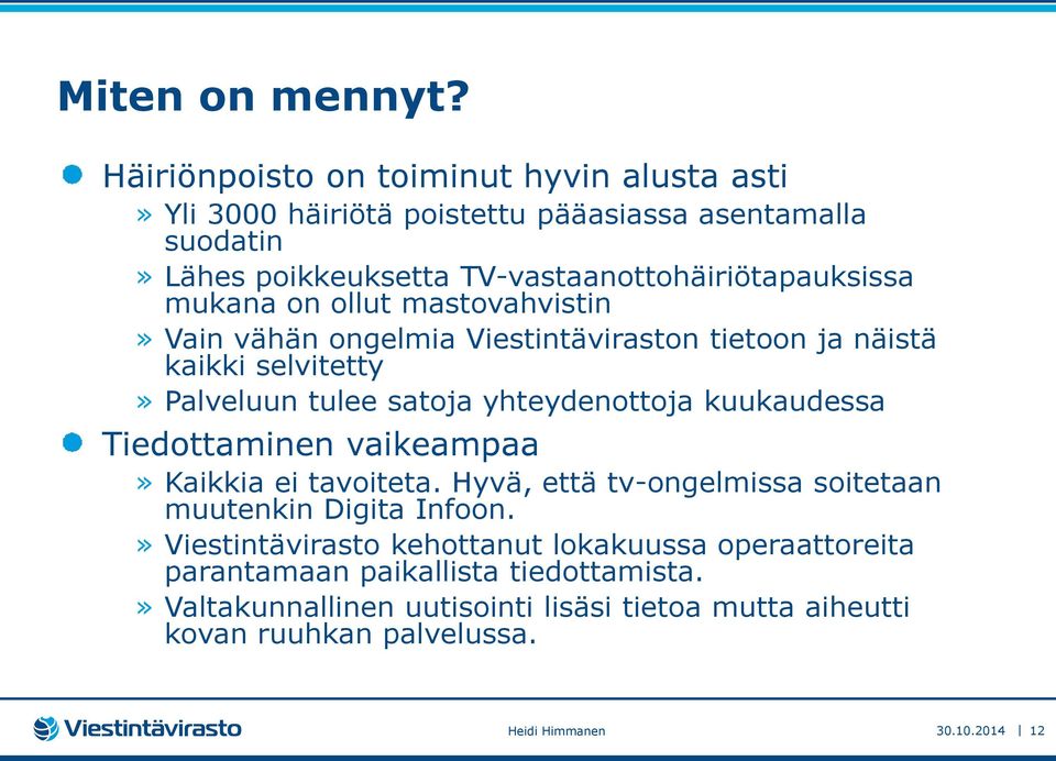 mukana on ollut mastovahvistin» Vain vähän ongelmia Viestintäviraston tietoon ja näistä kaikki selvitetty» Palveluun tulee satoja yhteydenottoja kuukaudessa