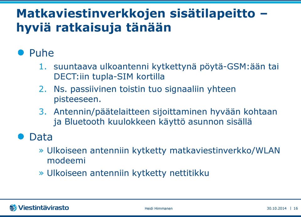 passiivinen toistin tuo signaaliin yhteen pisteeseen. 3.