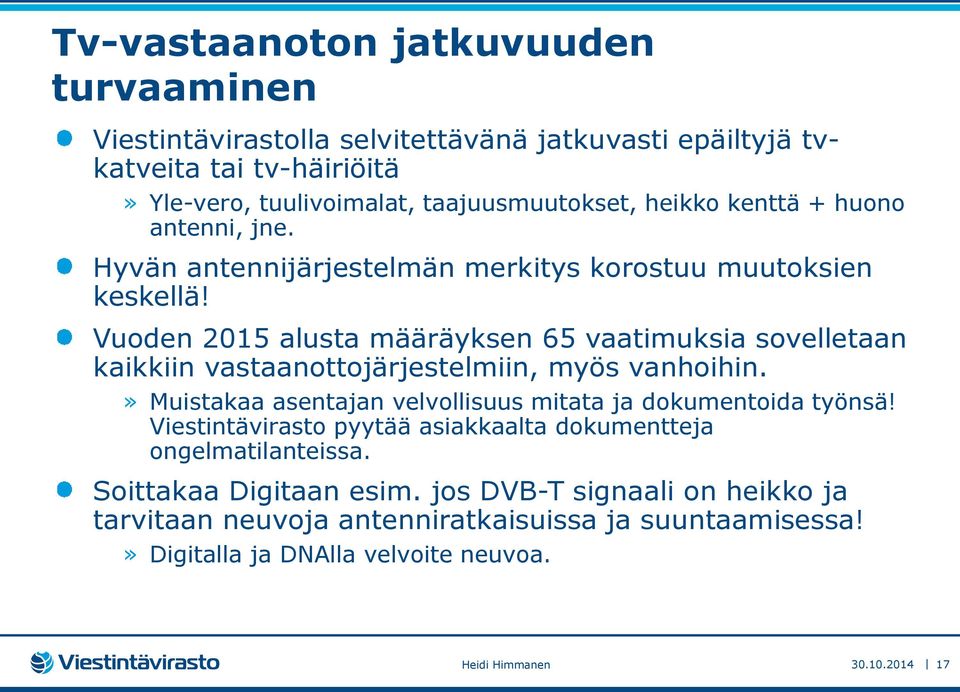 Vuoden 2015 alusta määräyksen 65 vaatimuksia sovelletaan kaikkiin vastaanottojärjestelmiin, myös vanhoihin.» Muistakaa asentajan velvollisuus mitata ja dokumentoida työnsä!