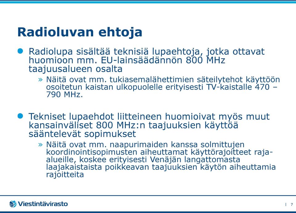 Tekniset lupaehdot liitteineen huomioivat myös muut kansainväliset 800 MHz:n taajuuksien käyttöä sääntelevät sopimukset» Näitä ovat mm.