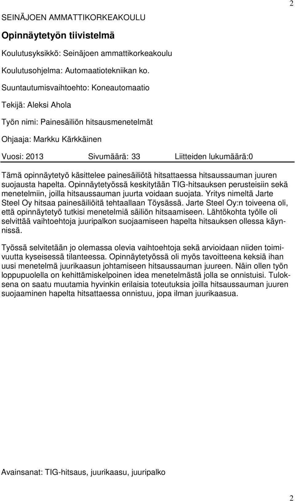 käsittelee painesäiliötä hitsattaessa hitsaussauman juuren suojausta hapelta. Opinnäytetyössä keskitytään TIG-hitsauksen perusteisiin sekä menetelmiin, joilla hitsaussauman juurta voidaan suojata.