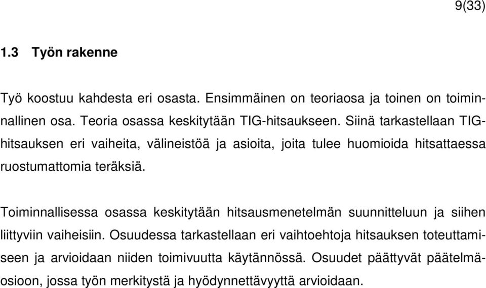 Siinä tarkastellaan TIGhitsauksen eri vaiheita, välineistöä ja asioita, joita tulee huomioida hitsattaessa ruostumattomia teräksiä.