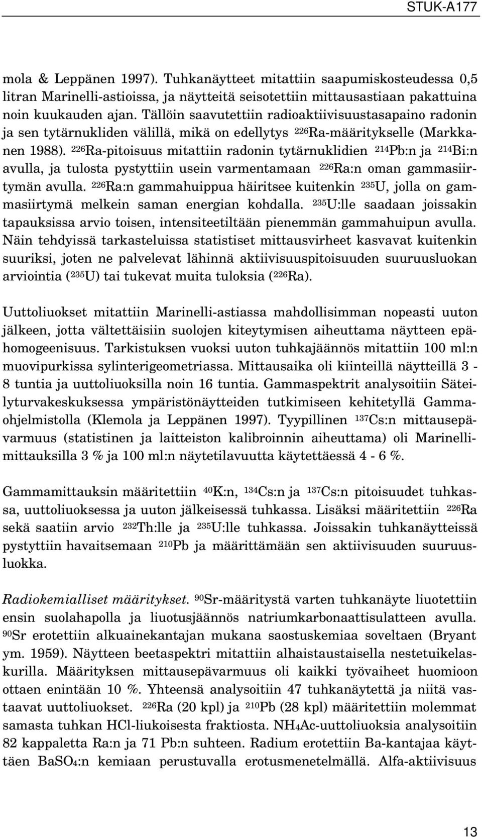 226 Ra-pitoisuus mitattiin radonin tytärnuklidien 214 Pb:n ja 214 Bi:n avulla, ja tulosta pystyttiin usein varmentamaan 226 Ra:n oman gammasiirtymän avulla.