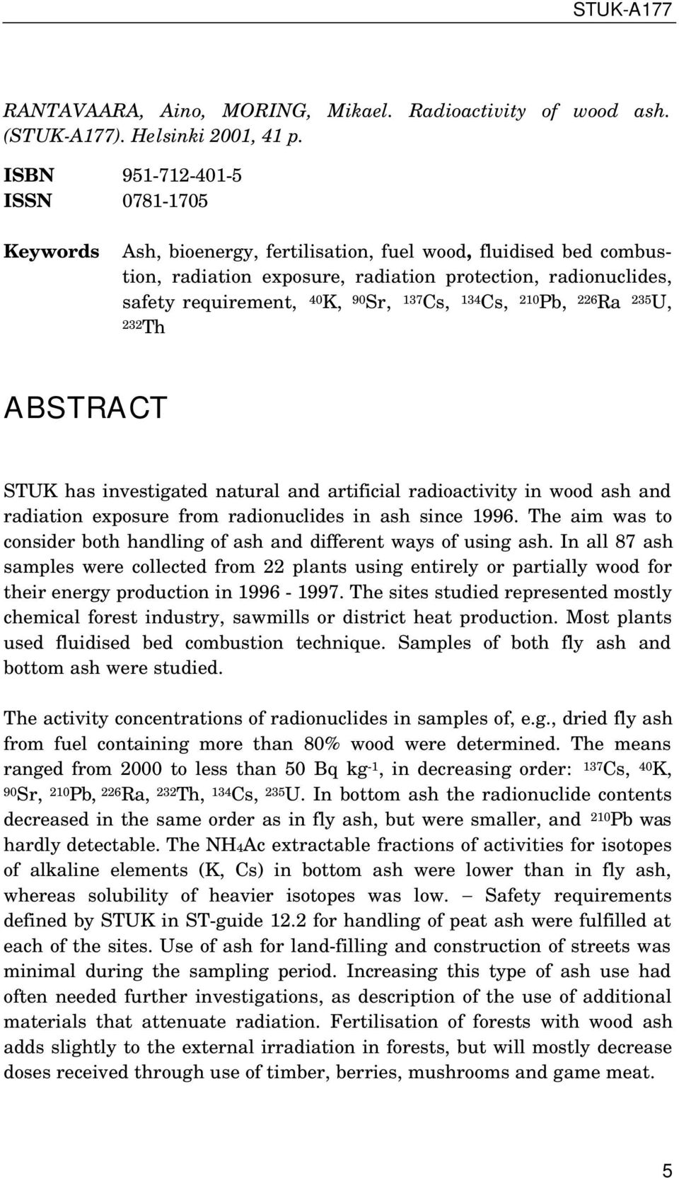 Sr, 137 Cs, 134 Cs, 210 Pb, 226 Ra 235 U, 232Th ABSTRACT STUK has investigated natural and artificial radioactivity in wood ash and radiation exposure from radionuclides in ash since 1996.