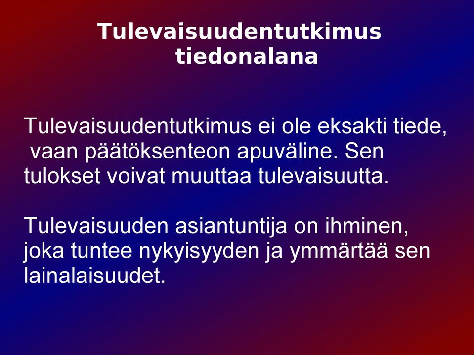 Sen tulokset voivat muuttaa tulevaisuutta.