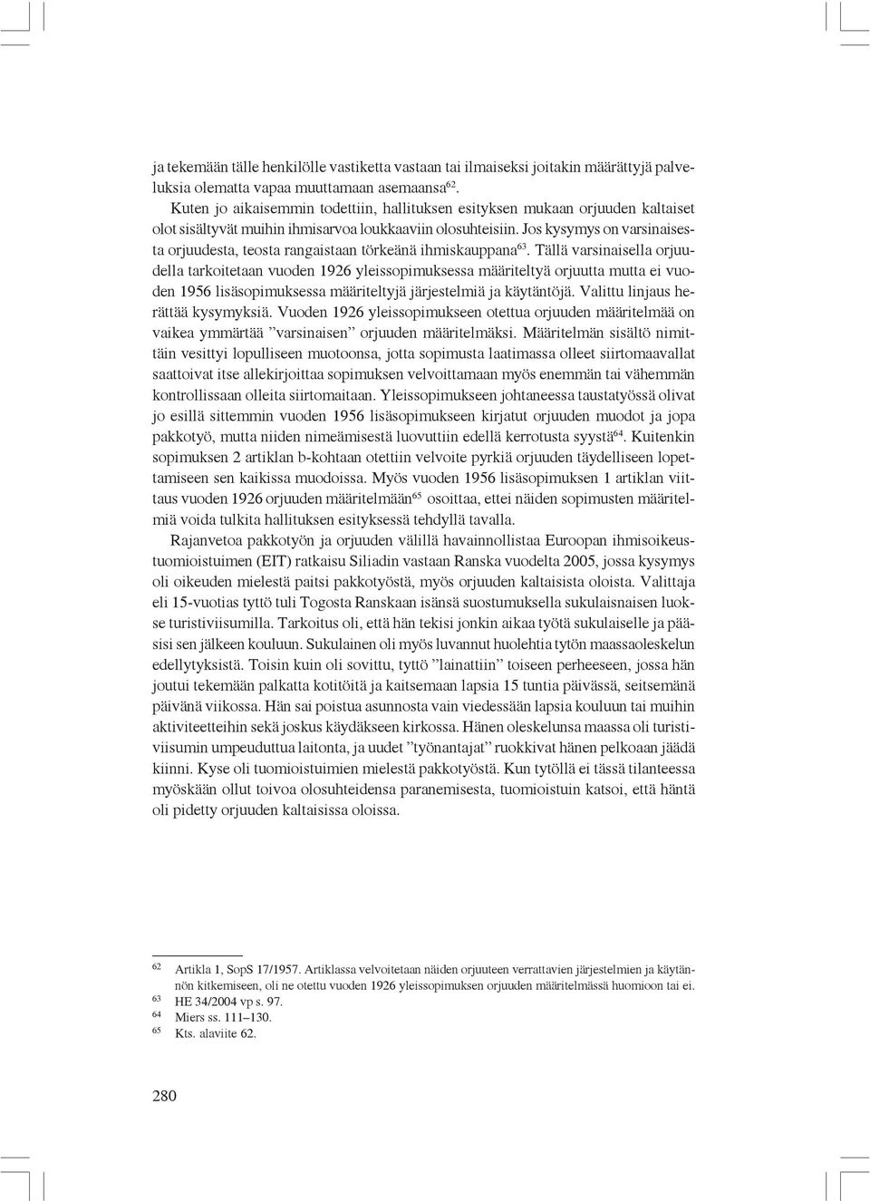 Jos kysymys on varsinaisesta orjuudesta, teosta rangaistaan törkeänä ihmiskauppana 63.