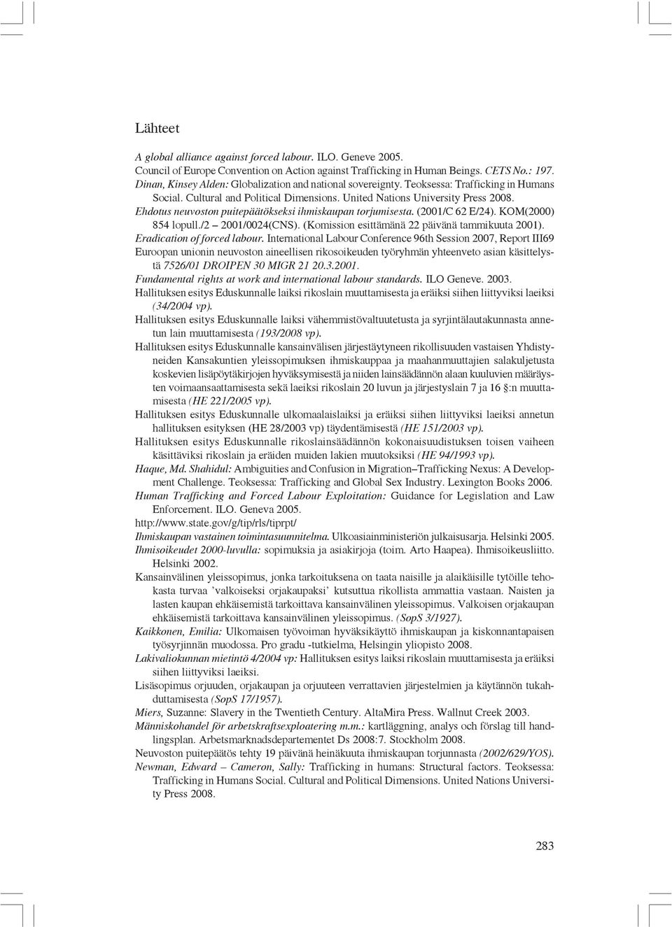 Ehdotus neuvoston puitepäätökseksi ihmiskaupan torjumisesta. (2001/C 62 E/24). KOM(2000) 854 lopull./2 2001/0024(CNS). (Komission esittämänä 22 päivänä tammikuuta 2001). Eradication of forced labour.