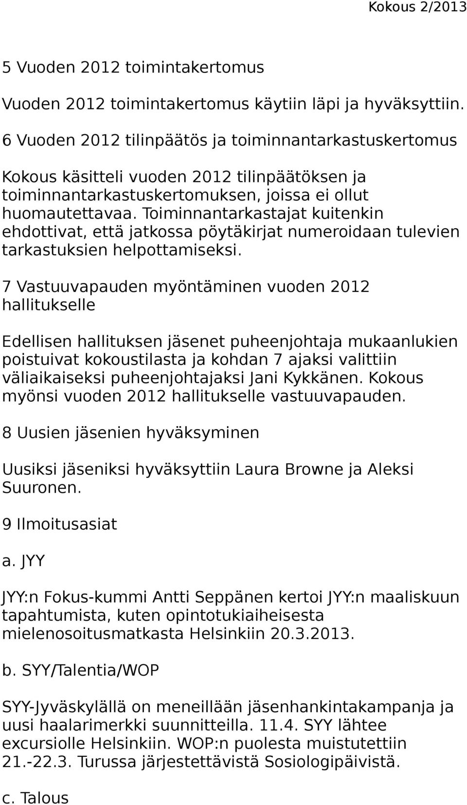 Toiminnantarkastajat kuitenkin ehdottivat, että jatkossa pöytäkirjat numeroidaan tulevien tarkastuksien helpottamiseksi.